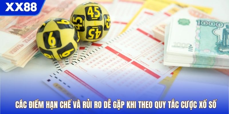 Các điểm hạn chế và rủi ro dễ gặp khi theo quy tắc cược xổ số